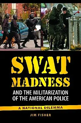Der Swat-Wahnsinn und die Militarisierung der amerikanischen Polizei: Ein nationales Dilemma - Swat Madness and the Militarization of the American Police: A National Dilemma