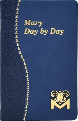 Maria Tag für Tag: Marianische Meditationen für jeden Tag aus der Heiligen Bibel und den Schriften der Heiligen - Mary Day by Day: Marian Meditations for Every Day Taken from the Holy Bible and the Writings of the Saints