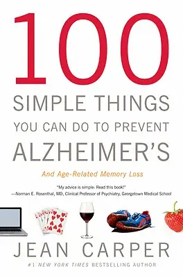 100 einfache Dinge, die Sie tun können, um Alzheimer und altersbedingtem Gedächtnisverlust vorzubeugen - 100 Simple Things You Can Do to Prevent Alzheimer's and Age-Related Memory Loss