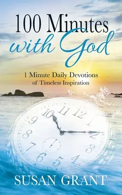 100 Minuten mit Gott: 1 Minute tägliche Andacht mit zeitlosen Inspirationen - 100 Minutes with God: 1 Minute Daily Devotions of Timeless Inspirations