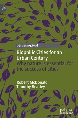 Biophile Städte für ein urbanes Jahrhundert: Warum die Natur für den Erfolg von Städten unerlässlich ist - Biophilic Cities for an Urban Century: Why Nature Is Essential for the Success of Cities