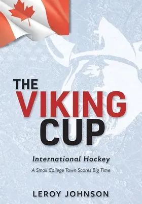 Der Wikingerpokal: Internationales Eishockey: Eine kleine College-Stadt punktet im großen Stil - The Viking Cup: International Hockey: A Small College Town Scores Big Time