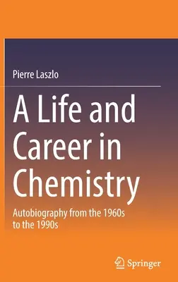 Ein Leben und eine Karriere in der Chemie: Autobiographie von den 1960er bis zu den 1990er Jahren - A Life and Career in Chemistry: Autobiography from the 1960s to the 1990s