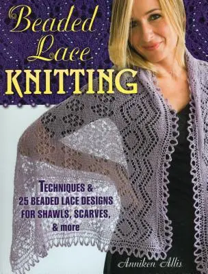 Perlen-Spitze stricken: Techniken und 25 Perlenspitzenmuster für Schals, Tücher und mehr - Beaded Lace Knitting: Techniques & 25 Beaded Lace Designs for Shawls, Scarves, & More