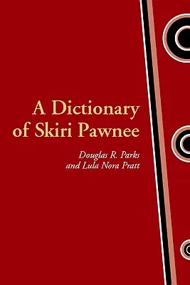 Ein Wörterbuch der Skiri Pawnee - A Dictionary of Skiri Pawnee