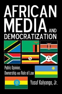 Afrikanische Medien und Demokratisierung; Öffentliche Meinung, Eigentum und Rechtsstaatlichkeit - African Media and Democratization; Public Opinion, Ownership and Rule of Law