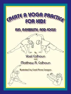 Erstellen Sie eine Yogapraxis für Kinder: Spaß, Beweglichkeit und Konzentration - Create a Yoga Practice for Kids: Fun, Flexibility and Focus