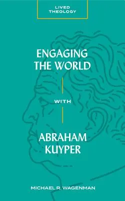 Mit Abraham Kuyper in die Welt gehen - Engaging the World with Abraham Kuyper