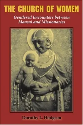 Die Kirche der Frauen: Geschlechtsspezifische Begegnungen zwischen Maasai und Missionaren - The Church of Women: Gendered Encounters Between Maasai and Missionaries