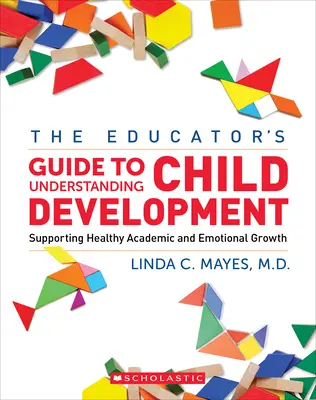 The Educator's Center Guide to Understanding Child Development: Unterstützung einer gesunden akademischen und emotionalen Entwicklung - The Educator's Center Guide to Understanding Child Development: Supporting Healthy Academic and Emotional Growth