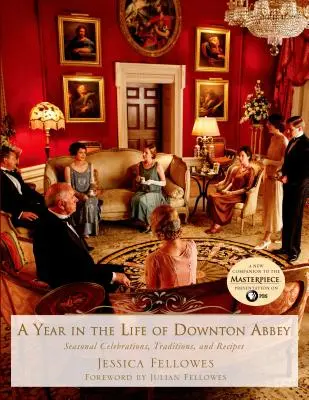 Ein Jahr im Leben von Downton Abbey: Saisonale Feste, Traditionen und Rezepte - A Year in the Life of Downton Abbey: Seasonal Celebrations, Traditions, and Recipes