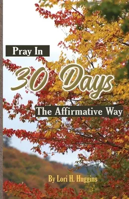 Beten in 30 Tagen - Der positive Weg - Pray in 30 Days The Affirmative Way