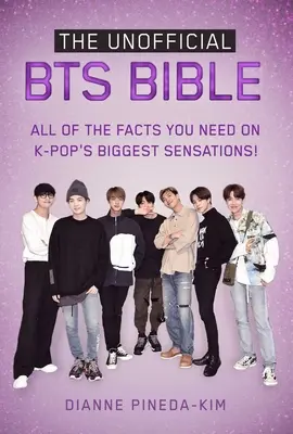 Die inoffizielle Bts-Bibel: Alle Fakten zu den größten K-Pop-Sensationen! - The Unofficial Bts Bible: All of the Facts You Need on K-Pop's Biggest Sensations!