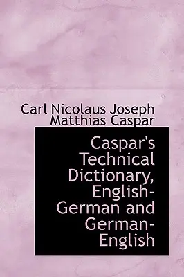 Caspars Technisches Wörterbuch, Englisch Deutsch und Deutsch Englisch - Caspar's Technical Dictionary, English German and German English