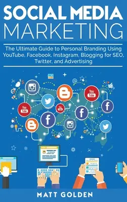 Social Media Marketing: Der ultimative Leitfaden für Personal Branding mit YouTube, Facebook, Instagram, Blogging für SEO, Twitter und Werbung - Social Media Marketing: The Ultimate Guide to Personal Branding Using YouTube, Facebook, Instagram, Blogging for SEO, Twitter, and Advertising
