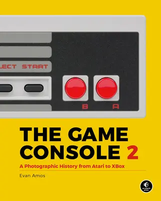 Die Spielkonsole 2.0: Eine fotografische Geschichte von Atari bis Xbox - The Game Console 2.0: A Photographic History from Atari to Xbox