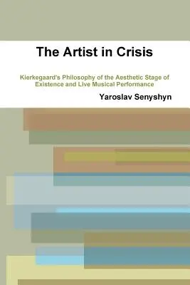 Der Künstler in der Krise: Kierkegaards Philosophie des ästhetischen Stadiums des Daseins und der musikalischen Live-Performance - The Artist in Crisis: Kierkegaard's Philosophy of the Aesthetic Stage of Existence and Live Musical Performance