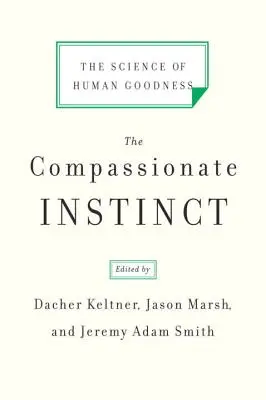 Der Mitgefühlsinstinkt: Die Wissenschaft von der menschlichen Güte - The Compassionate Instinct: The Science of Human Goodness