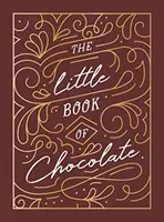 Little Book of Chocolate - Eine reichhaltige Sammlung von Zitaten, Fakten und Rezepten für Schokoladenliebhaber - Little Book of Chocolate - A Rich Collection of Quotes, Facts and Recipes for Chocolate Lovers