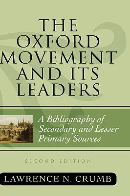 Die Oxford-Bewegung und ihre Anführer: Eine Bibliographie von Sekundär- und weniger bedeutenden Primärquellen, zweite Auflage - The Oxford Movement and Its Leaders: A Bibliography of Secondary and Lesser Primary Sources, Second Edition