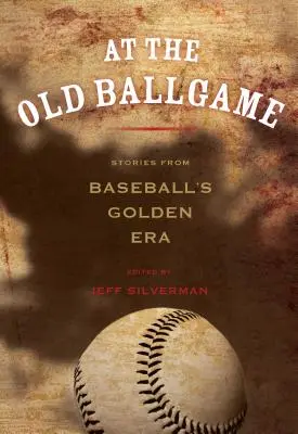 Beim alten Ballspiel: Geschichten aus der Goldenen Ära des Baseballs - At the Old Ballgame: Stories from Baseball's Golden Era