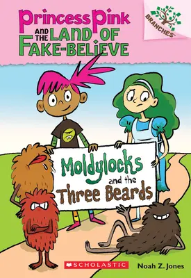 Moldylocks und die drei Bärte: Ein Zweigbuch (Prinzessin Pink und das Land des Falschglaubens #1), 1 - Moldylocks and the Three Beards: A Branches Book (Princess Pink and the Land of Fake-Believe #1), 1