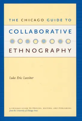 Der Chicagoer Leitfaden für kollaborative Ethnographie - The Chicago Guide to Collaborative Ethnography
