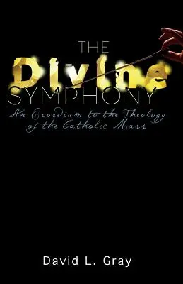 Die göttliche Symphonie: Ein Exordium zur Theologie der katholischen Messe - The Divine Symphony: An Exordium to the Theology of the Catholic Mass