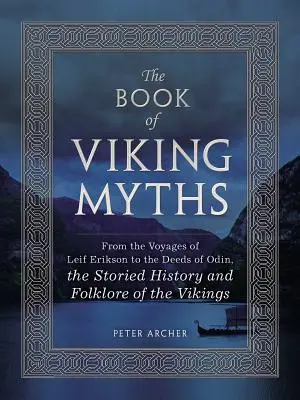 Buch der Wikingermythen - Von den Reisen des Leif Erikson bis zu den Taten Odins, die sagenhafte Geschichte und Folklore der Wikinger - Book of Viking Myths - From the Voyages of Leif Erikson to the Deeds of Odin, the Storied History and Folklore of the Vikings
