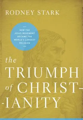 Der Siegeszug des Christentums: Wie die Jesus-Bewegung zur größten Religion der Welt wurde - The Triumph of Christianity: How the Jesus Movement Became the World's Largest Religion