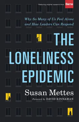 Die Epidemie der Einsamkeit: Warum sich so viele von uns einsam fühlen - und wie Führungskräfte darauf reagieren können - The Loneliness Epidemic: Why So Many of Us Feel Alone--And How Leaders Can Respond