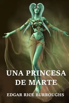 Una Princesa de Marte: Eine Prinzessin vom Mars, spanische Ausgabe - Una Princesa de Marte: A Princess of Mars, Spanish edition