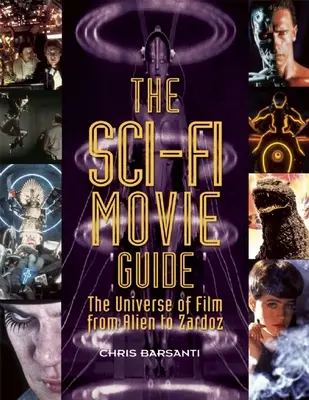 Der Sci-Fi-Filmführer: Das Universum des Films von Alien bis Zardoz - The Sci-Fi Movie Guide: The Universe of Film from Alien to Zardoz