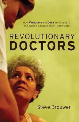 Revolutionäre Ärzte: Wie Venezuela und Kuba die Gesundheitsversorgung der Welt verändern - Revolutionary Doctors: How Venezuela and Cuba Are Changing the World's Conception of Health Care