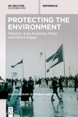 Ein grünes Europa: Umweltschutz im langen zwanzigsten Jahrhundert - Ein Handbuch - Greening Europe: Environmental Protection in the Long Twentieth Century - A Handbook
