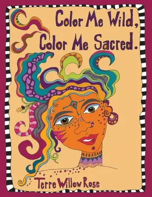 Color Me Wild, Color Me Sacred: Ein Malbuch zum Erforschen und Feiern des wilden und ungezähmten Weiblichen - Color Me Wild, Color Me Sacred: a coloring book to explore and celebrate the wild and untamed feminine