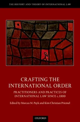 Die Gestaltung der internationalen Ordnung: Praktiker und Praktiken des internationalen Rechts seit ca. 1800 - Crafting the International Order: Practitioners and Practices of International Law Since C.1800