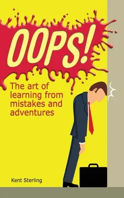 Oops!: Die Kunst, aus Fehlern und Abenteuern zu lernen - Oops!: The Art of Learning from Mistakes and Adventures