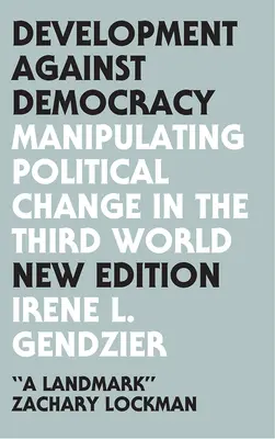 Entwicklung gegen die Demokratie: Die Manipulation des politischen Wandels in der Dritten Welt - Development Against Democracy: Manipulating Political Change in the Third World