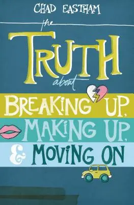 Die Wahrheit über Schluss machen, Versöhnung und Weitermachen - The Truth about Breaking Up, Making Up, & Moving on