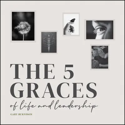 Die fünf Gnaden des Lebens und der Führung - The Five Graces of Life and Leadership