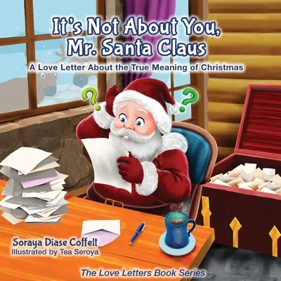 Es geht nicht um Sie, Mr. Santa Claus: Ein Liebesbrief über die wahre Bedeutung von Weihnachten - It's Not about You Mr. Santa Claus: A Love Letter about the True Meaning of Christmas