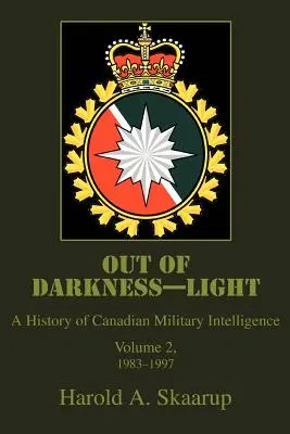 Aus der Dunkelheit ins Licht: Eine Geschichte des kanadischen Militärgeheimdienstes - Out of Darkness--Light: A History of Canadian Military Intelligence