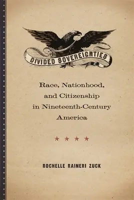Geteilte Souveränitäten: Ethnie, Nationalität und Staatsbürgerschaft im Amerika des neunzehnten Jahrhunderts - Divided Sovereignties: Race, Nationhood, and Citizenship in Nineteenth-Century America