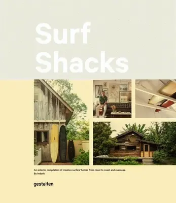 Surf-Hütten: Eine eklektische Zusammenstellung von Surferunterkünften von Küste zu Küste - Surf Shacks: An Eclectic Compilation of Surfers' Homes from Coast to Coast