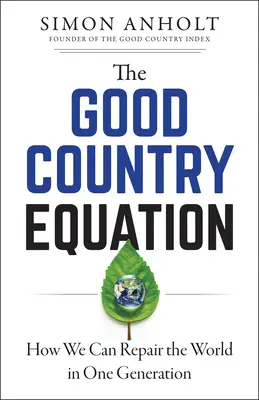 Die Gleichung vom guten Land: Wie wir die Welt in einer Generation reparieren können - The Good Country Equation: How We Can Repair the World in One Generation