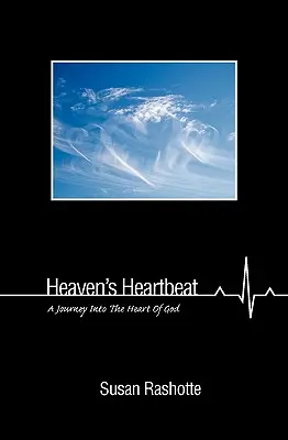 Der Herzschlag des Himmels: Eine Reise in das Herz Gottes - Heaven's Heartbeat: A Journey Into the Heart of God