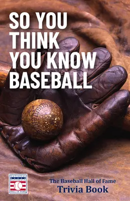 Du glaubst, du kennst Baseball: Das Baseball Hall of Fame Trivia Buch (Baseball Geschenk) - So You Think You Know Baseball: The Baseball Hall of Fame Trivia Book (Baseball Gift)