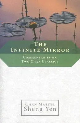 Der unendliche Spiegel: Kommentare zu zwei Chan-Klassikern - The Infinite Mirror: Commentaries on Two Chan Classics