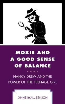 Mut und ein gutes Gespür für Gleichgewicht: Nancy Drew und die Macht der Teenagerin - Moxie and a Good Sense of Balance: Nancy Drew and the Power of the Teenage Girl